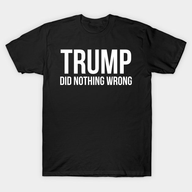 donald trump did nothing wrong T-Shirt by Pharmacy Tech Gifts